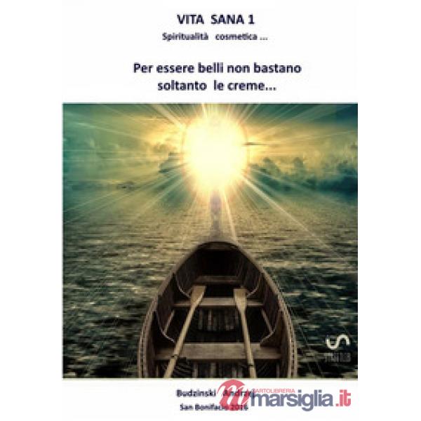 Vita sana. Vol. 1: Spiritualità cosmetica