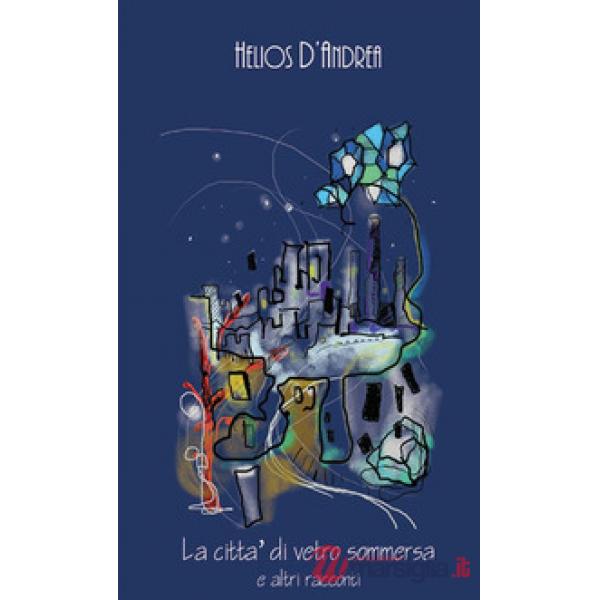 Città di vetro sommersa e altri racconti (La)