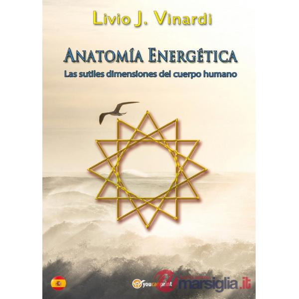 Anatomía energética. Las sutiles dimensiones del cuerpo humano