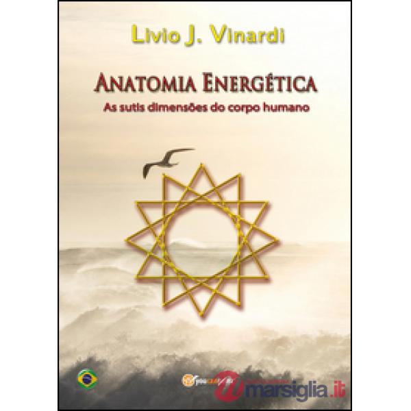 Anatomia energética. As sutis dimensões do corpo humano