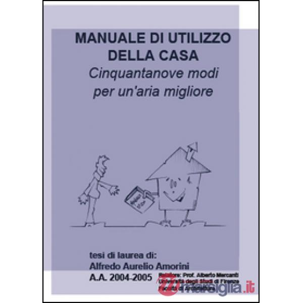 Manuale di utilizzo della casa. Cinquantanove modi per un'aria migliore