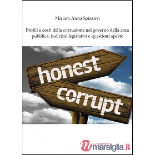 Profili e costi della corruzione nel governo della cosa pubblica: indirizzi legi