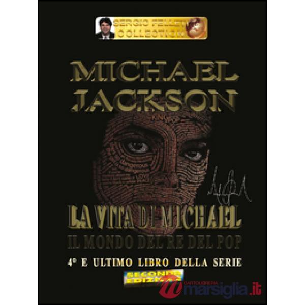 Michael Jackson. Vol. 4: La vita di Michael. Il mondo del re del pop