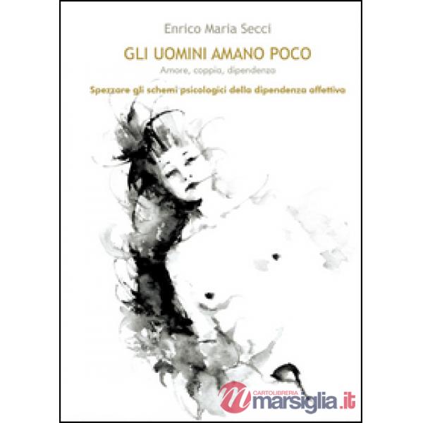 Uomini amano poco. Amore, coppia, dipendenza (Gli)