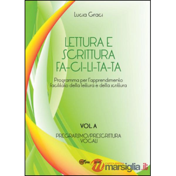 Lettura e scrittura facilitata. Vol. A: Pregrafismo/Prescrittura. Voc ali
