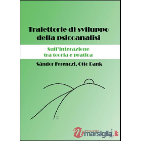 Traiettorie di sviluppo della psicoanalisi. Sull'interazione tra teoria e pratic