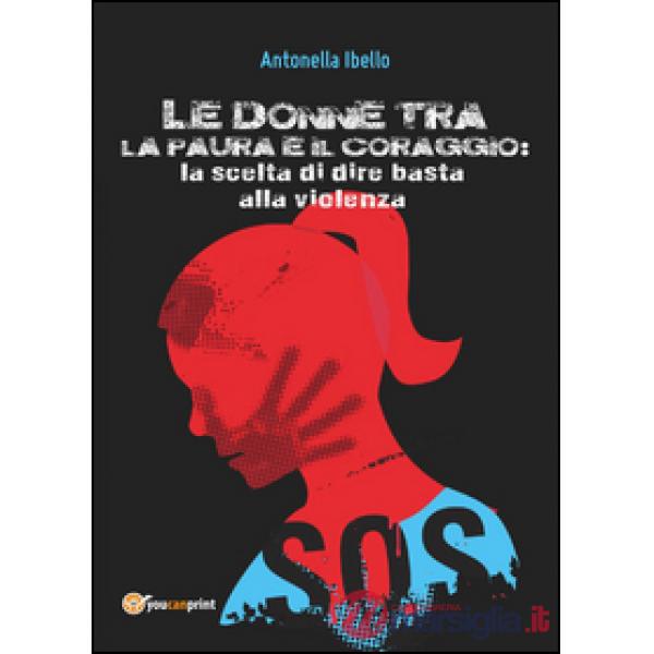 Donne tra la paura e il coraggio. La scelta di dire basta alla violenza. Il punt