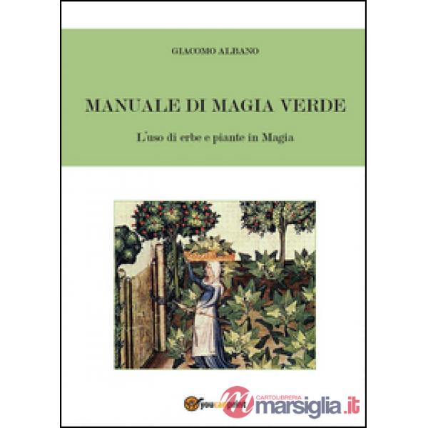 Manuale di magia verde. L'uso di erbe e piante in magia
