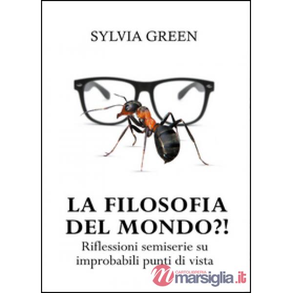 Filosofia del mondo?! Riflessioni semiserie su improbabili punti di vista (La)