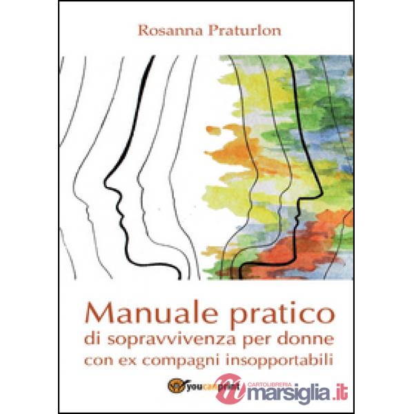 Manuale pratico di sopravvivenza per donne con ex compagni insopportabili