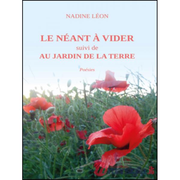 Néant à vider suivi de Au jardin de la terre (Le)