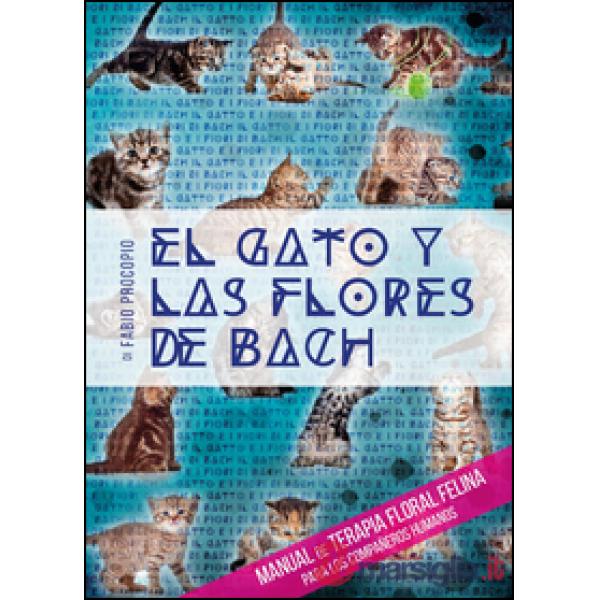 El gato y las flores de Bach. Manual de terapia floral felina para los compañero