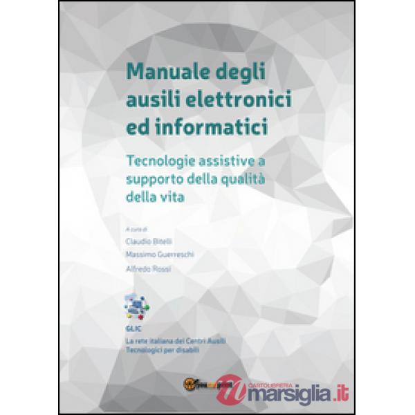 Manuale degli ausili elettronici ed informatici. Tecnologie assistive a supporto