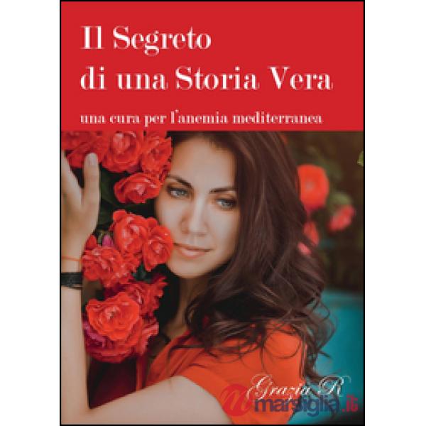 Segreto di una storia vera. Una cura per l'anemia mediterranea (Il)