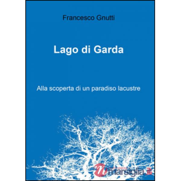 Lago di Garda. Alla scoperta di un paradiso lacustre