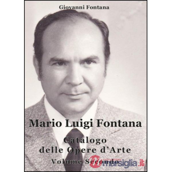 Mario Luigi Fontana. Catalogo delle opere d'arte. Vol. 2