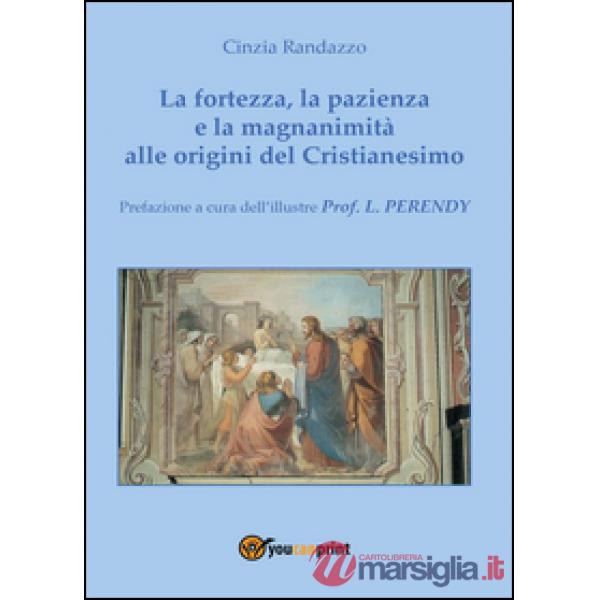 Fortezza, la pazienza e la magnanimità alle origini del Cristianesimo (La)