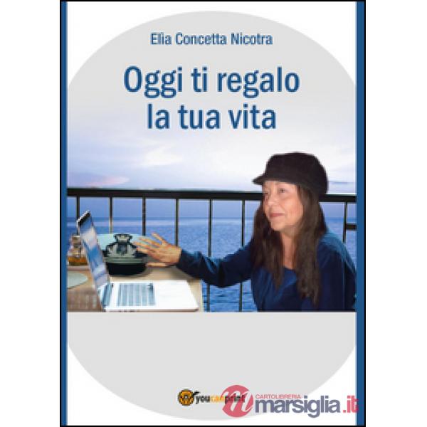 Oggi ti regalo la tua vita
