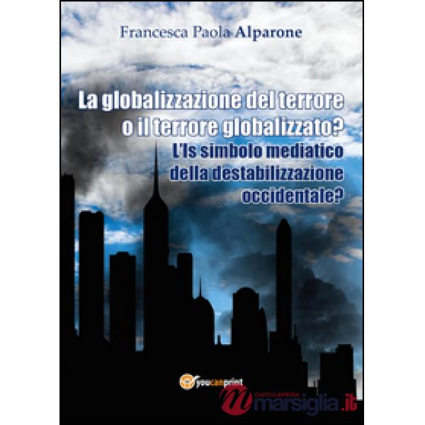 Globalizzazione del terrore o il terrore globalizzato? L'IS simbolo mediatico de