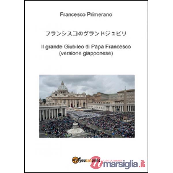 Grande giubileo di papa Francesco. Ediz. giapponese (Il)