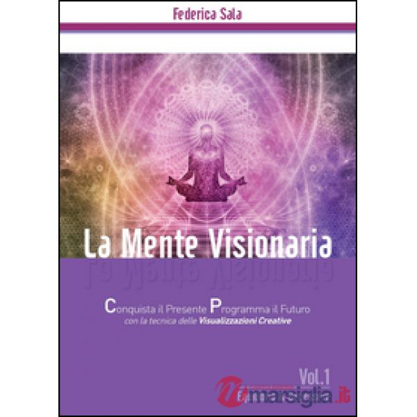 Mente visionaria. Equilibrio & benessere (La). Vol. 1