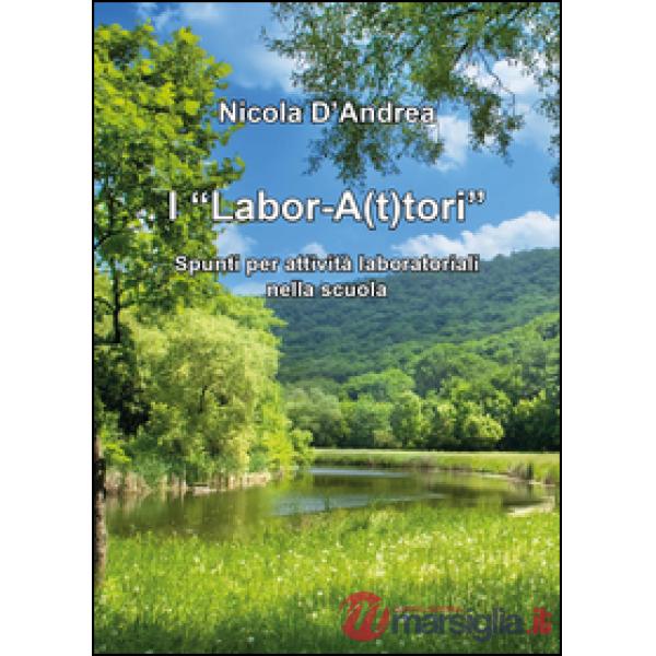 «Labor-a(t)tori» Spunti per attività laboratoriali nella scuola (I)