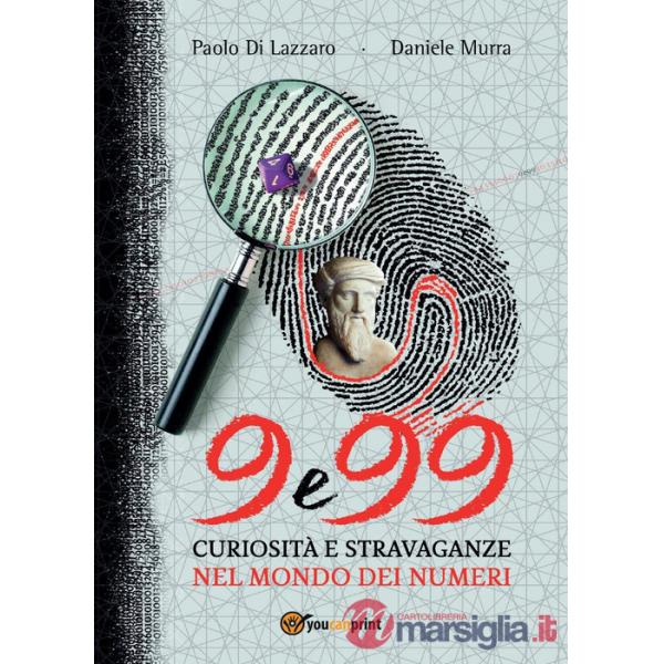 9 e 99. Curiosità e stravaganze nel mondo dei numeri