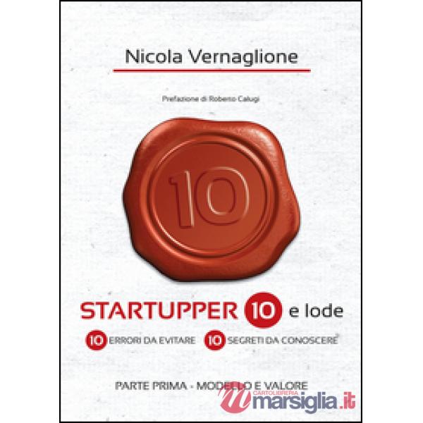 Startupper 10 e lode. 10 errori da evitare. 10 segreti da conoscere. Vol. 1: Mod