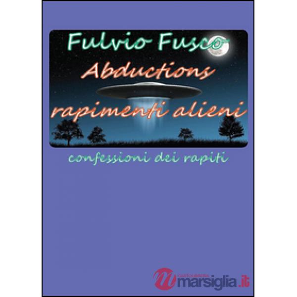 Abductions. Rapimenti alieni. Confessioni dei rapiti