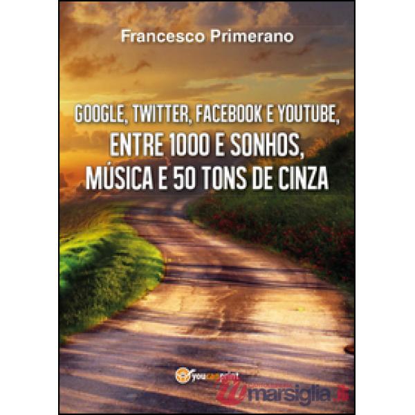 Google, Twitter, Facebook e Youtube, entre 1000 e sonhos, música e 50 tons de ci