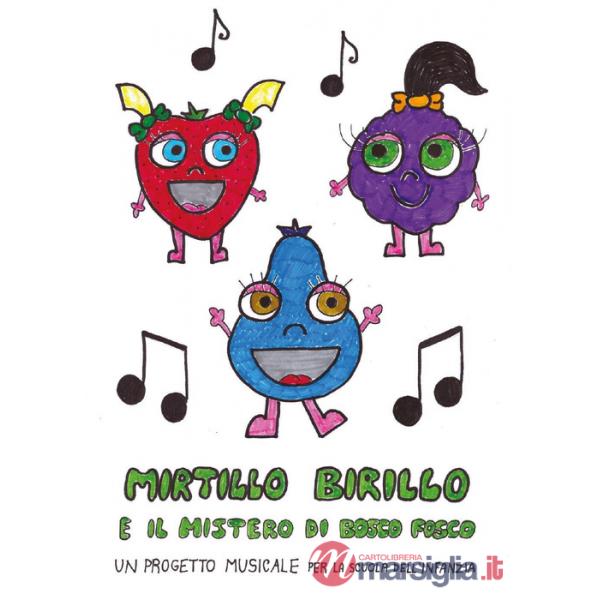 Mirtillo Birillo e il mistero di Bosco Fosco. Un progetto musicale per la scuola dell'infanzia
