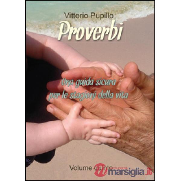 Proverbi. Una guida sicura per le stagioni della vita