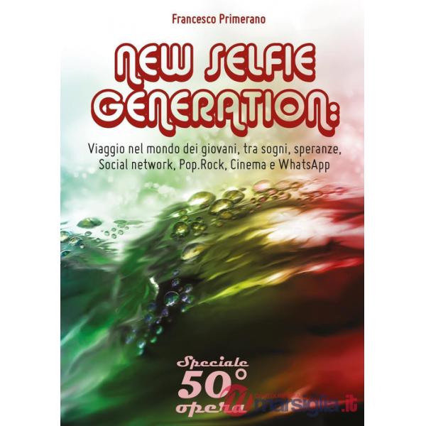 New selfie generation: viaggio nel mondo dei giovani, tra sogni, speranze, socia