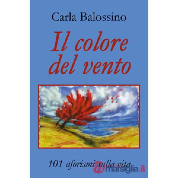Colore del vento. 101 aforismi sulla vita (Il)
