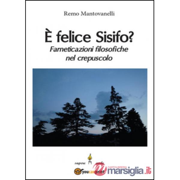 È felice Sisifo? Farneticazioni filosofiche nel crepuscolo