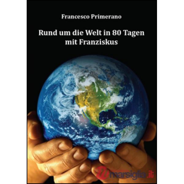 Rund um die Welt in 80 Tagen mit Franziskus