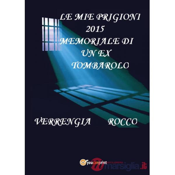 Mie prigioni 2015. Memoriale di un ex tombarolo (Le)
