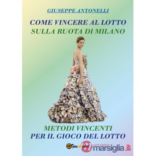 Come vincere al lotto sulla ruota di Milano. Metodi vincenti per il gioco del lo