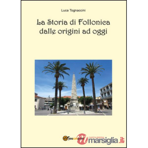 Storia di Follonica dalle origini ad oggi (La)