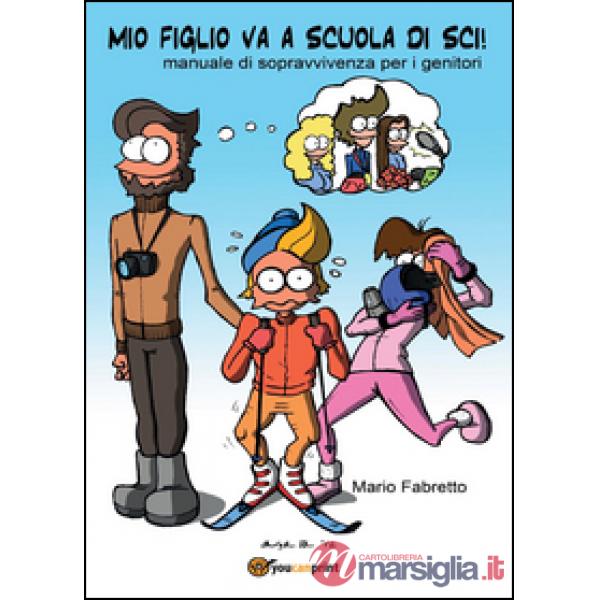 Mio figlio va a scuola di sci! Manuale di sopravvivenza per i genitori