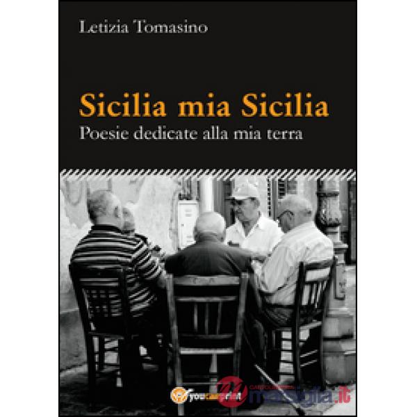 Sicilia mia Sicilia. Poesie dedicate alla mia terra