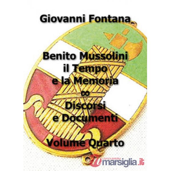 Benito Mussolini. Il tempo e la memoria. Discorsi e documenti. Vol. 4