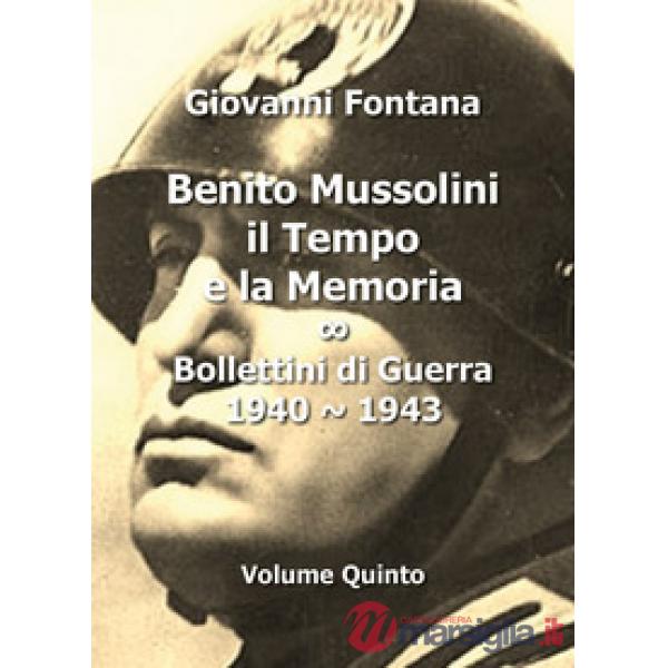 Benito Mussolini. Il tempo e la memoria. Bollettini di guerra (1940-1943). Vol. 
