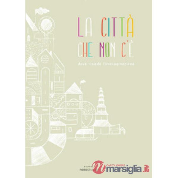 Città che non c'è dove risiede l'immaginazione (La)