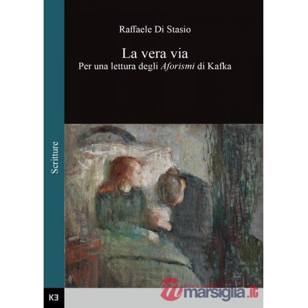 Vera via. Per una lettura degli aforismi di Kafka (La)