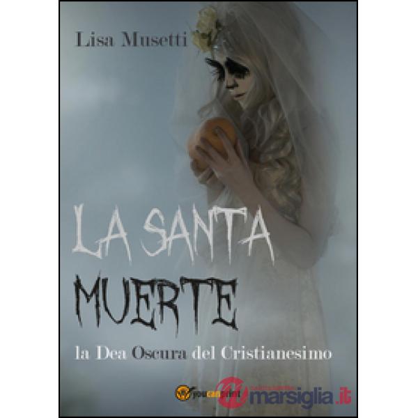 Santa Muerte, la dea oscura del cristianesimo (La)