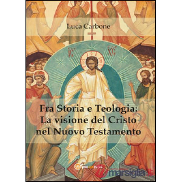 Fra storia e teologia: la visione del Cristo nel Nuovo Testamento