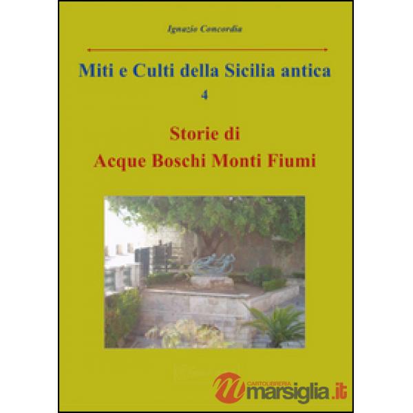 Miti e culti della Sicilia antica. Vol. 4: Storie di acque, boschi, monti, fiumi