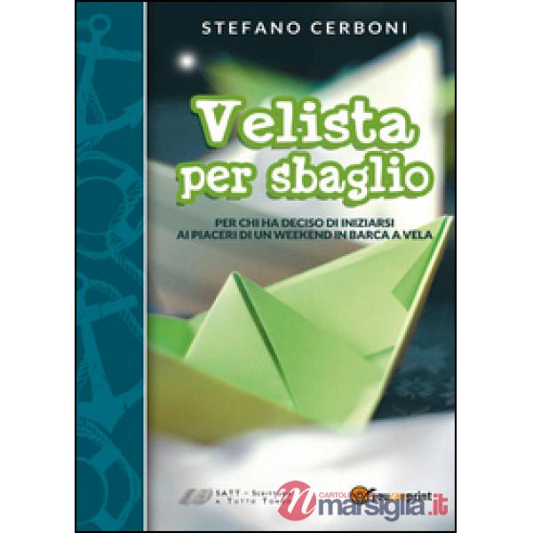 Velista per sbaglio. Per chi ha deciso di iniziarsi ai piaceri di un weekend in 