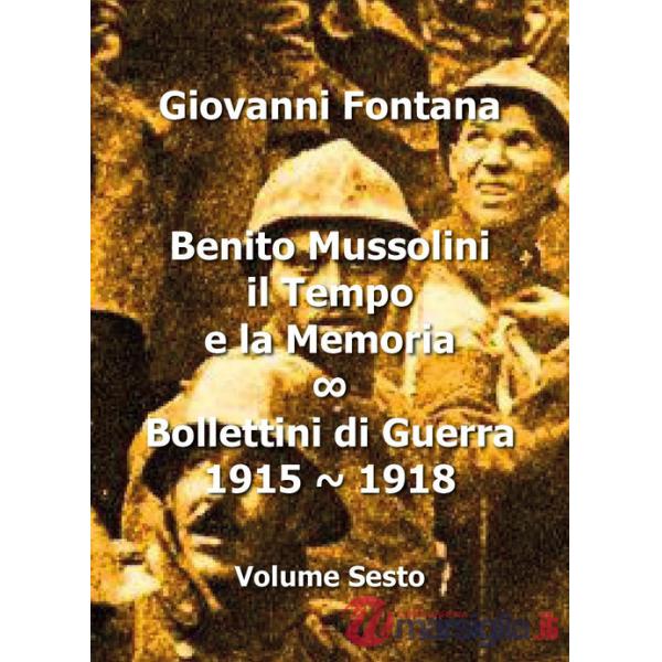 Benito Mussolini. Il tempo e la memoria. Bollettini di guerra (1915-1918). Vol. 